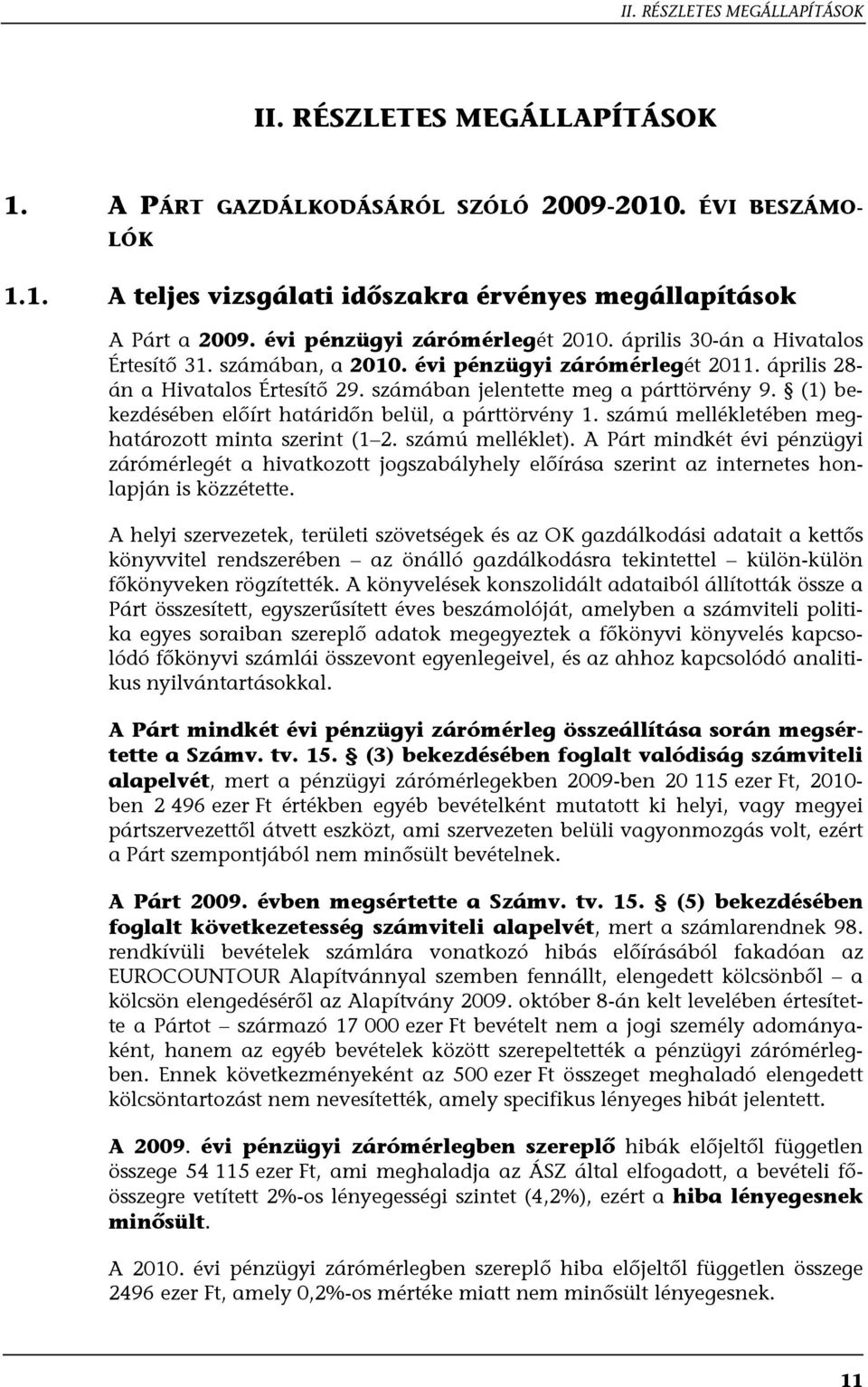 számában jelentette meg a párttörvény 9. (1) bekezdésében előírt határidőn belül, a párttörvény 1. számú mellékletében meghatározott minta szerint (1 2. számú melléklet).