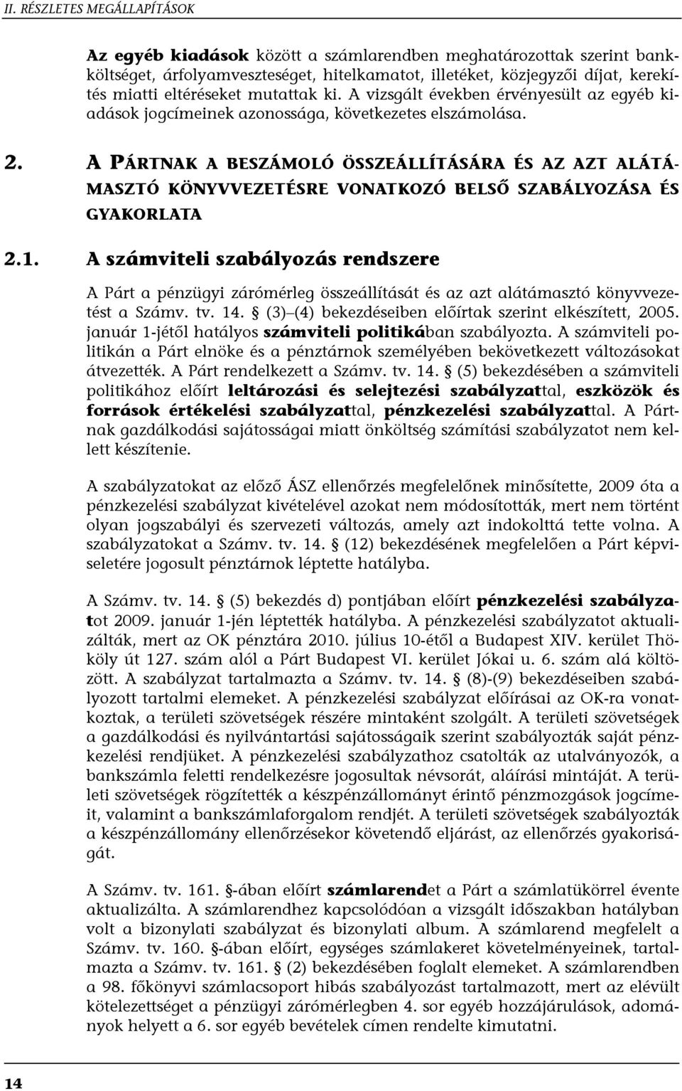 A PÁRTNAK A BESZÁMOLÓ ÖSSZEÁLLÍTÁSÁRA ÉS AZ AZT ALÁTÁ- MASZTÓ KÖNYVVEZETÉSRE VONATKOZÓ BELSŐ SZABÁLYOZÁSA ÉS GYAKORLATA 2.1.