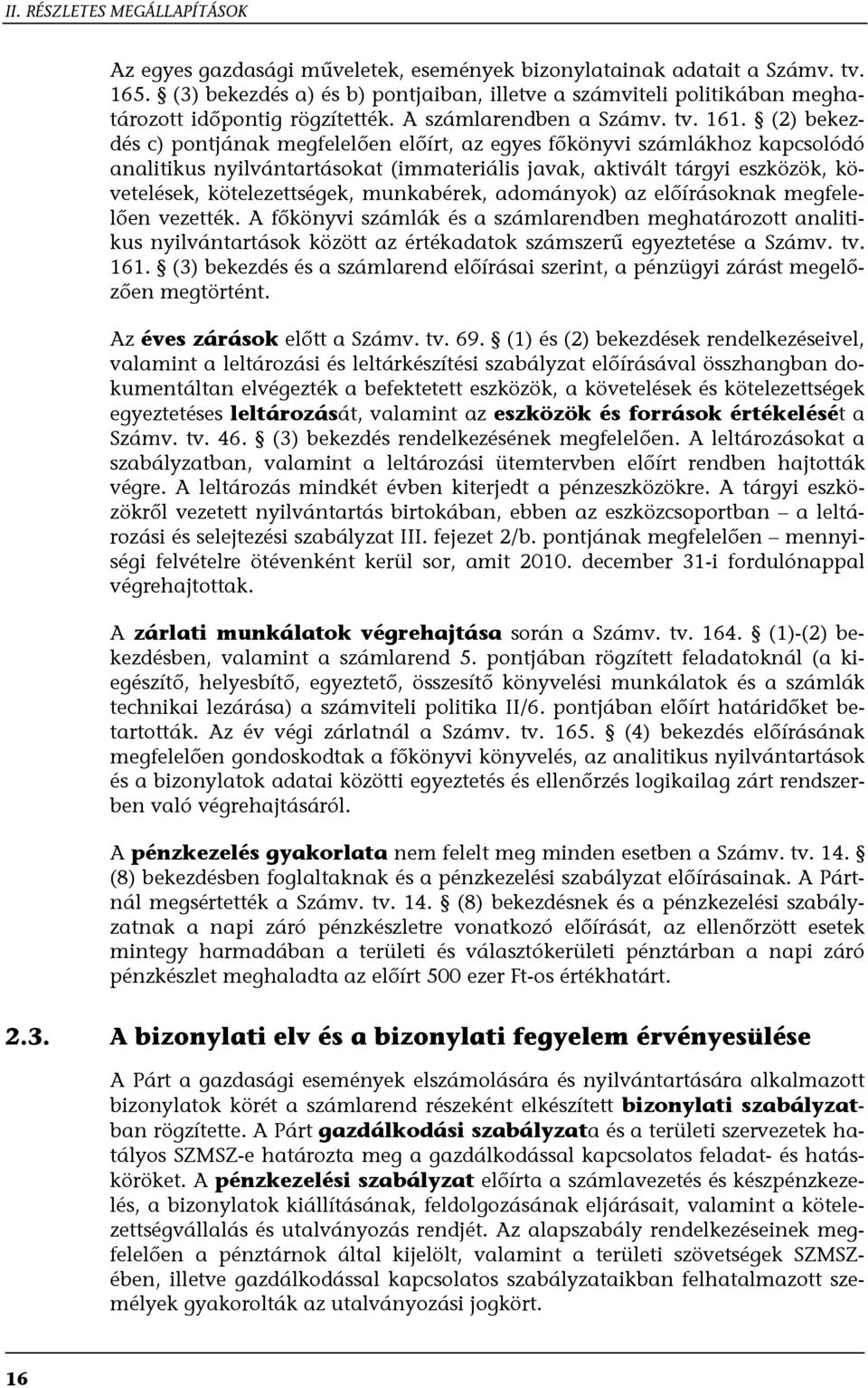 (2) bekezdés c) pontjának megfelelően előírt, az egyes főkönyvi számlákhoz kapcsolódó analitikus nyilvántartásokat (immateriális javak, aktivált tárgyi eszközök, követelések, kötelezettségek,