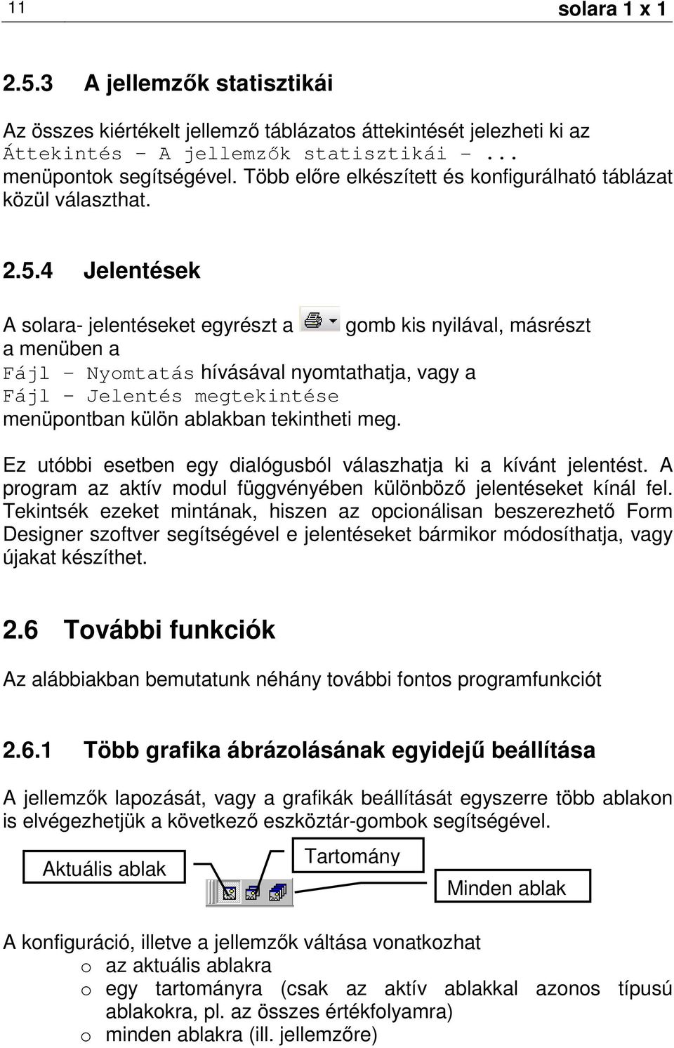4 Jelentések A solara- jelentéseket egyrészt a gomb kis nyilával, másrészt a menüben a Fájl Nyomtatás hívásával nyomtathatja, vagy a Fájl Jelentés megtekintése menüpontban külön ablakban tekintheti