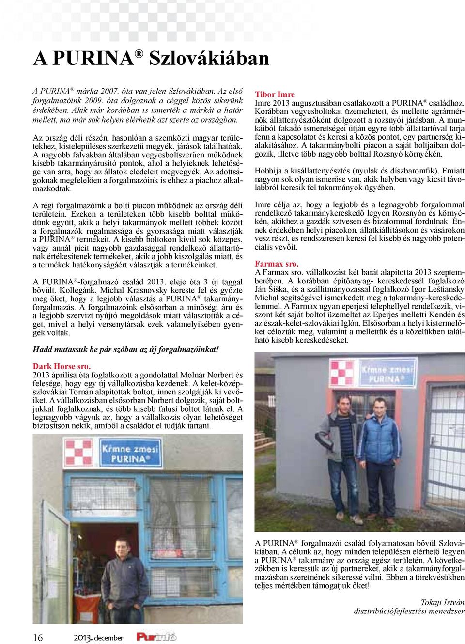 Az ország déli részén, hasonlóan a szemközti magyar területekhez, kistelepüléses szerkezetű megyék, járások találhatóak.