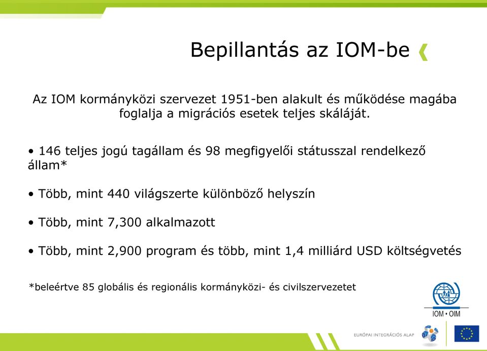 146 teljes jogú tagállam és 98 megfigyelői státusszal rendelkező állam* Több, mint 440 világszerte