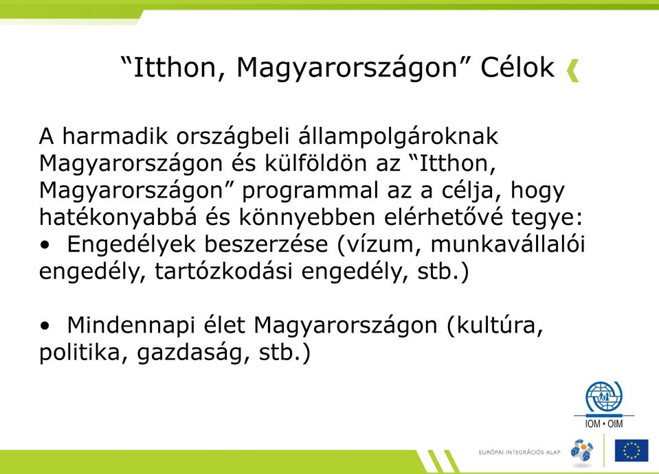 könnyebben elérhetővé tegye: Engedélyek beszerzése (vízum, munkavállalói engedély,