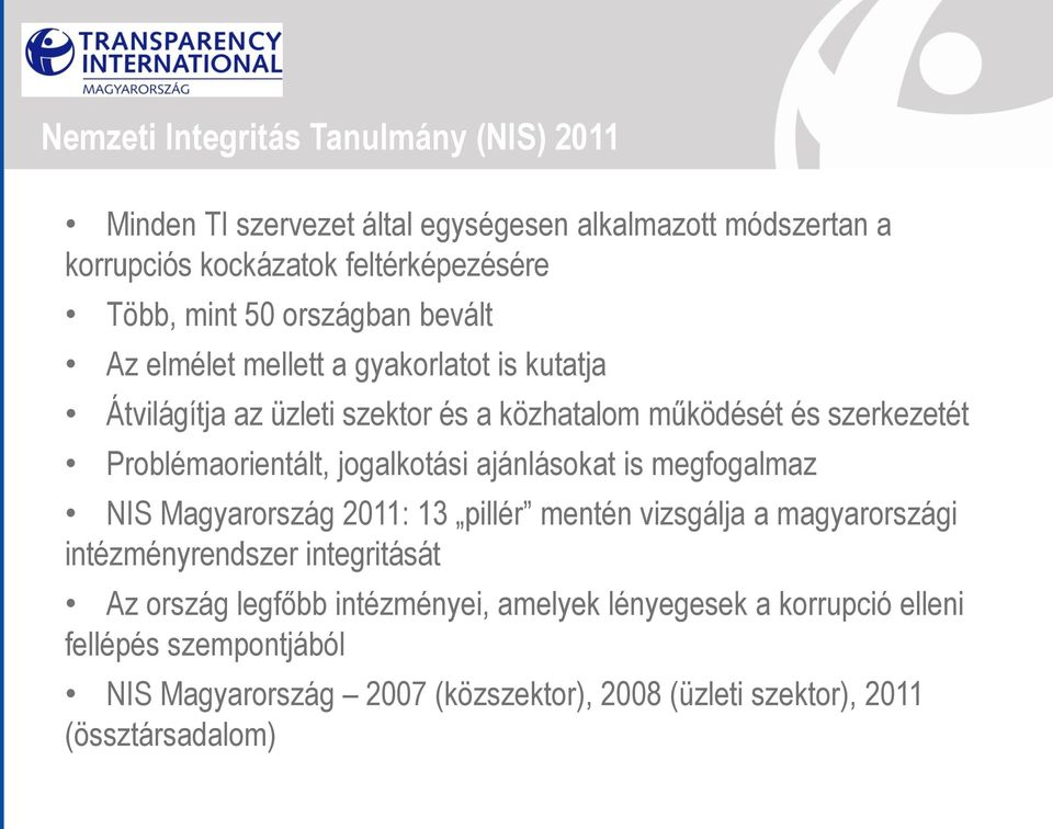 jogalkotási ajánlásokat is megfogalmaz NIS Magyarország 2011: 13 pillér mentén vizsgálja a magyarországi intézményrendszer integritását Az ország legfőbb