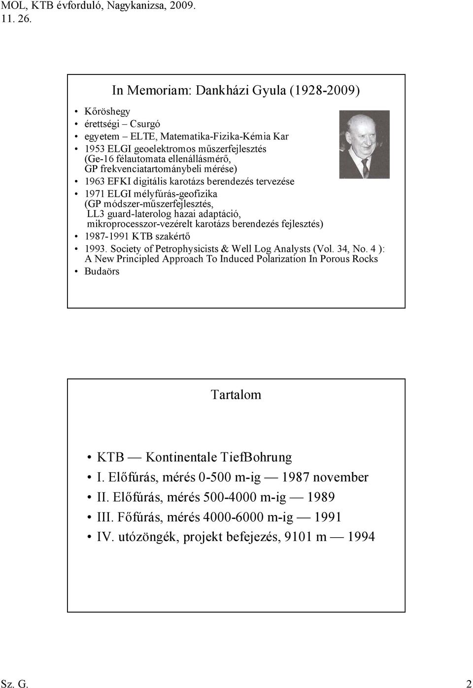mikroprocesszor-vezérelt karotázs berendezés fejlesztés) 1987-1991 KTB szakértő 1993. Society of Petrophysicists & Well Log Analysts (Vol. 34, No.
