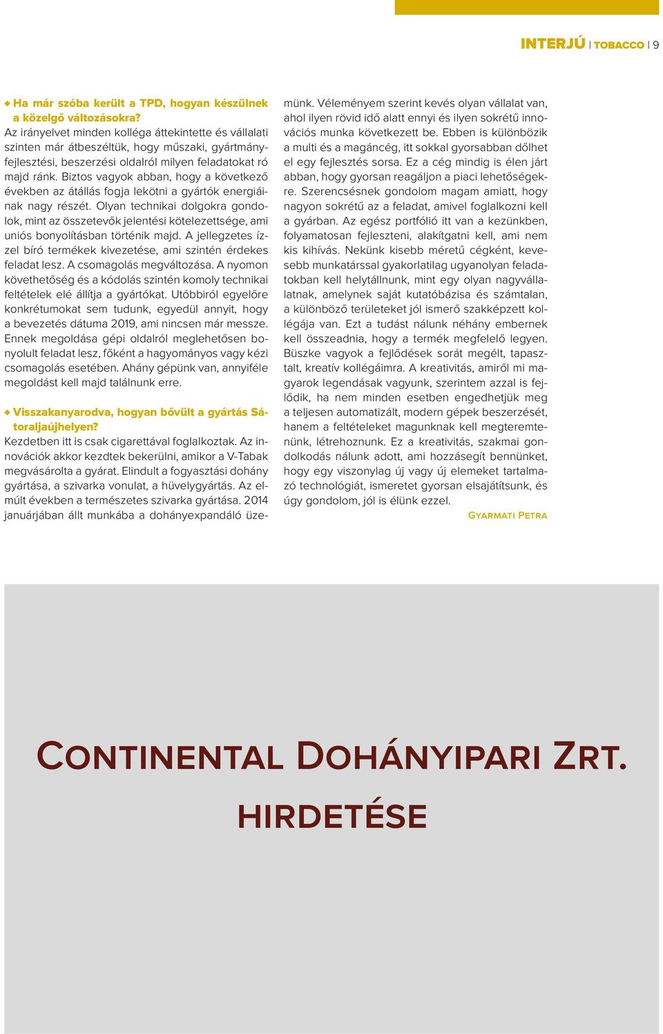 Biztos vagyok abban, hogy a következő években az átállás fogja lekötni a gyártók energiáinak nagy részét.