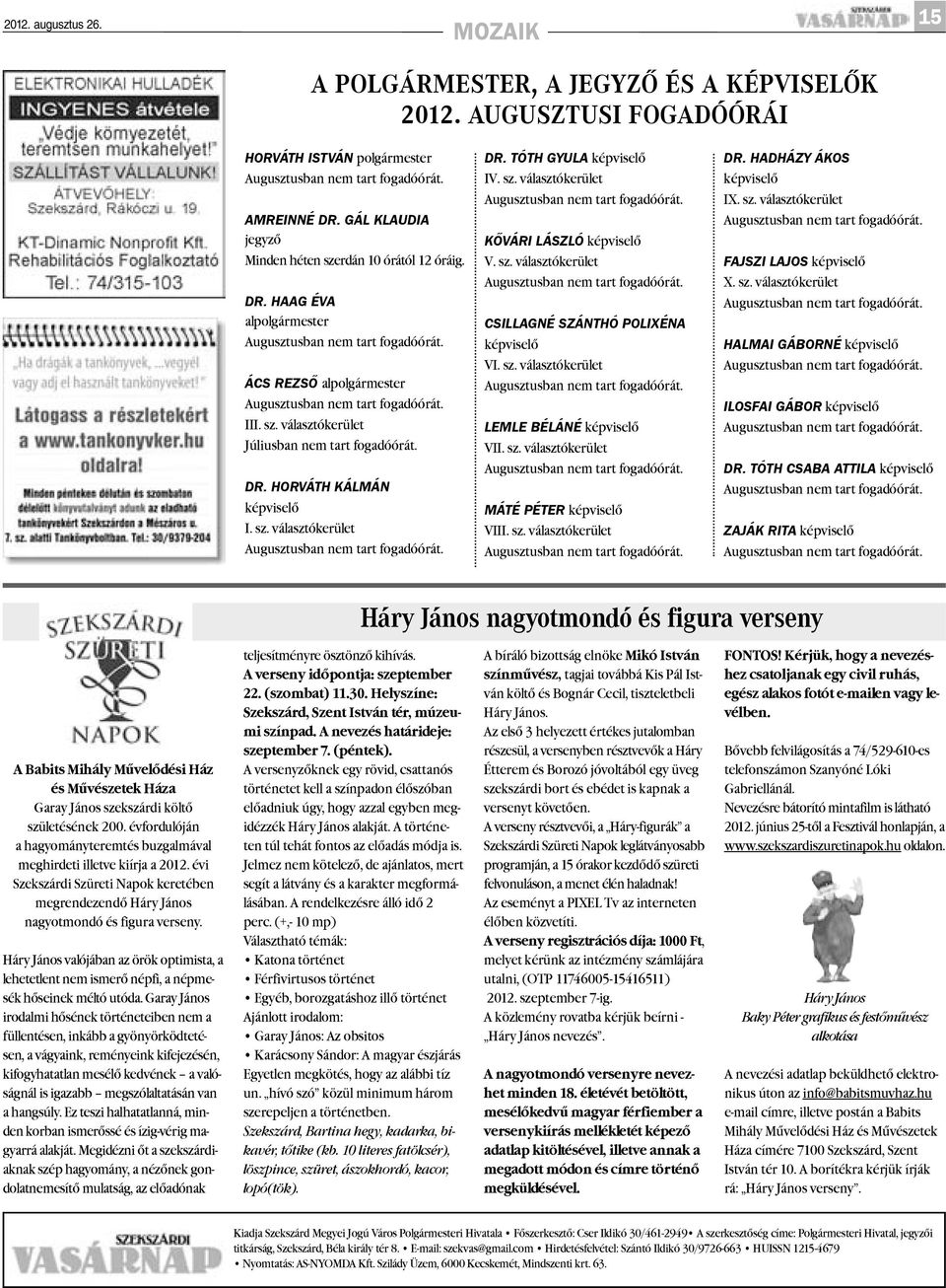 sz. választókerület CSILLAGNÉ SZÁNTHÓ POLIXÉNA képviselõ VI. sz. választókerület LEMLE BÉLÁNÉ képviselõ VII. sz. választókerület MÁTÉ PÉTER képviselõ VIII. sz. választókerület DR.