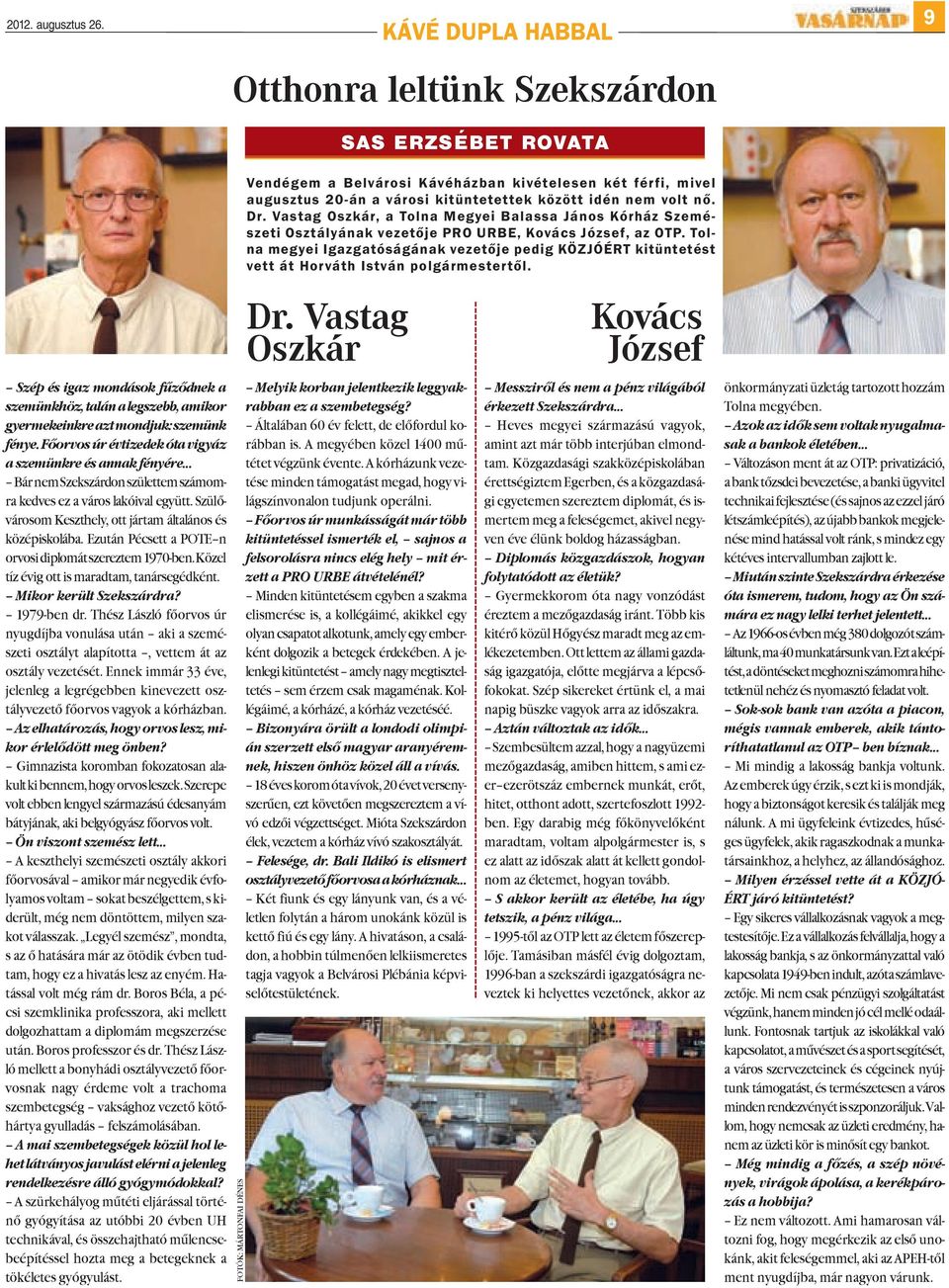 Ezután Pécsett a POTE n orvosi diplomát szereztem 1970-ben. Közel tíz évig ott is maradtam, tanársegédként. Mikor került Szekszárdra? 1979-ben dr.