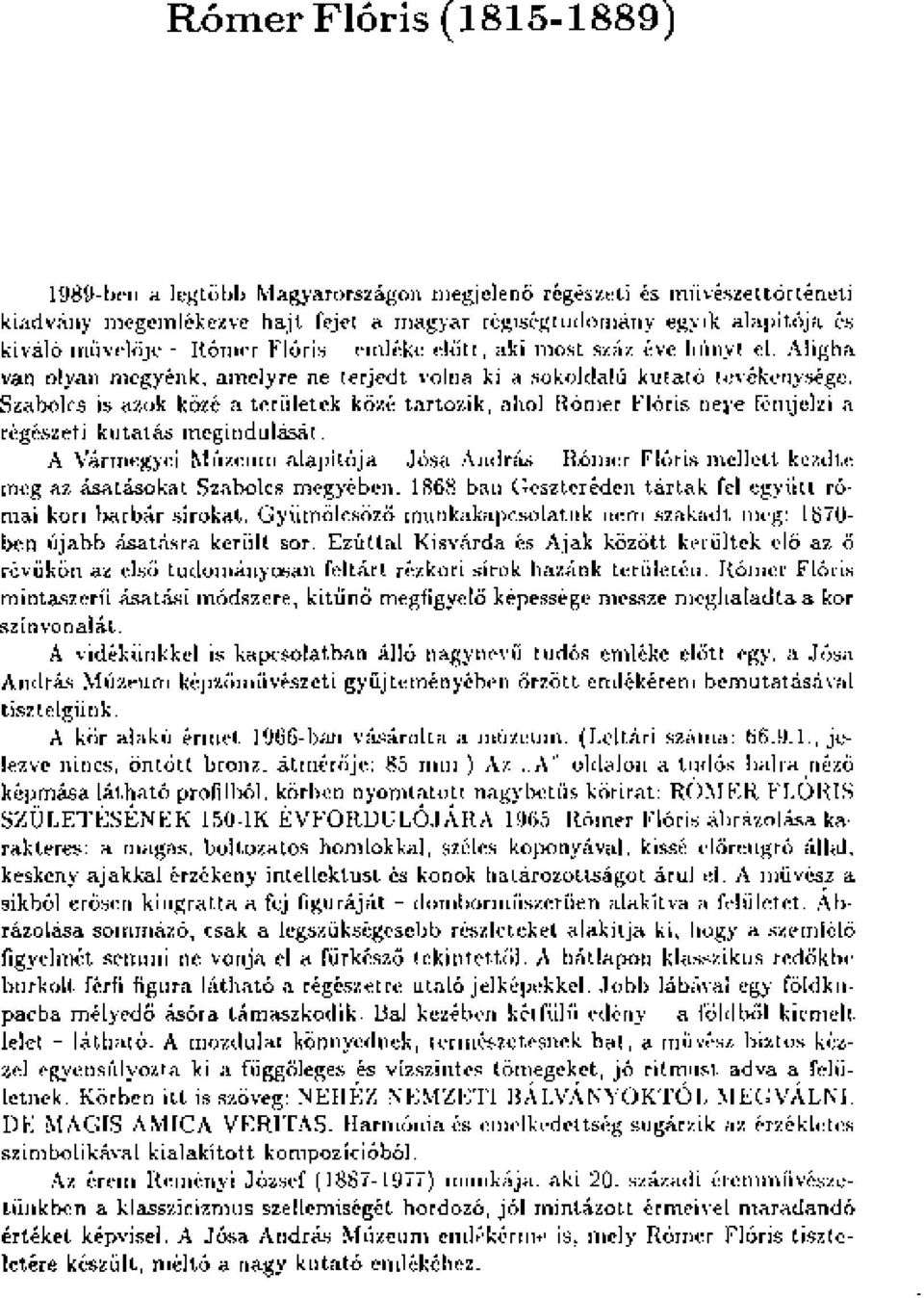 Szabolcs is azok közé a területek közé tartozik, ahol Rómer Flóris neye fémjelzi a régészeti kutatás megindulását.