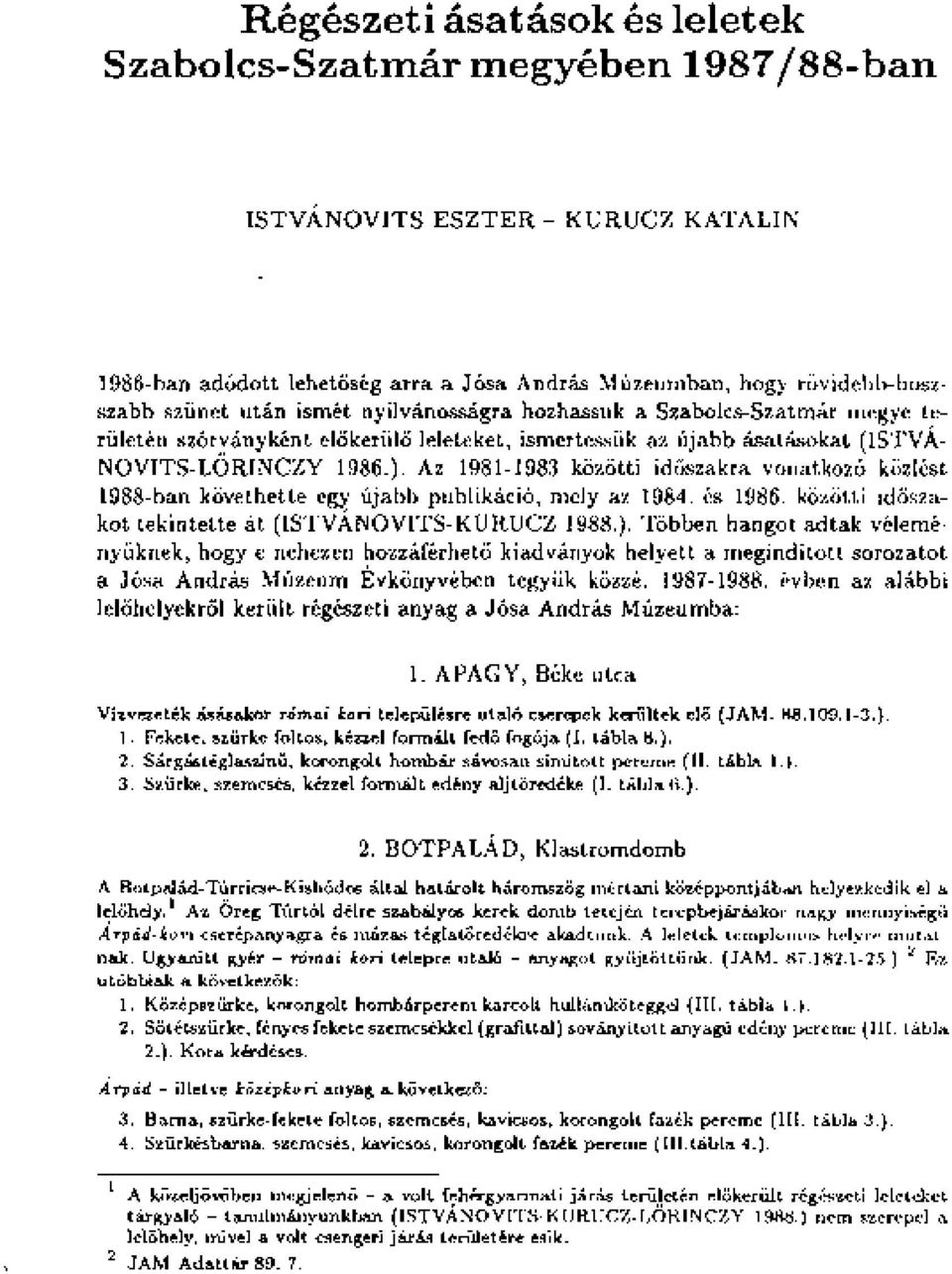 Az 1981-1983 közötti időszakra vonatkozó közlést 1988-ban követhette egy újabb publikáció, mely az 1984. és 1986. közötti időszakot tekintette át (ISTVÁNOVITS-KURUCZ 1988.).