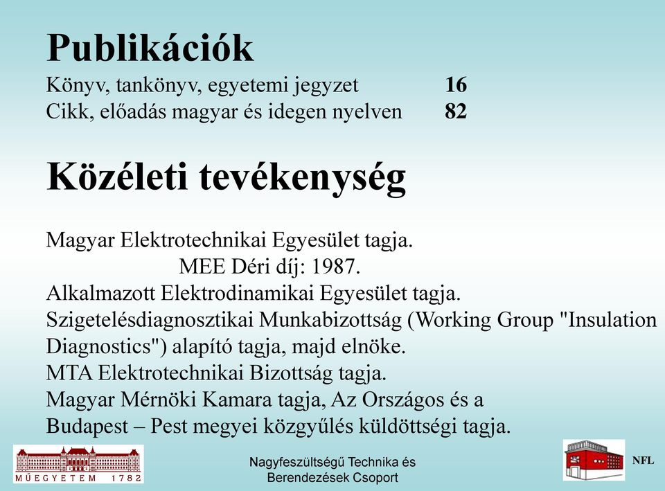 Szigetelésdiagnosztikai Munkabizottság (Working Group "Insulation Diagnostics") alapító tagja, majd elnöke.