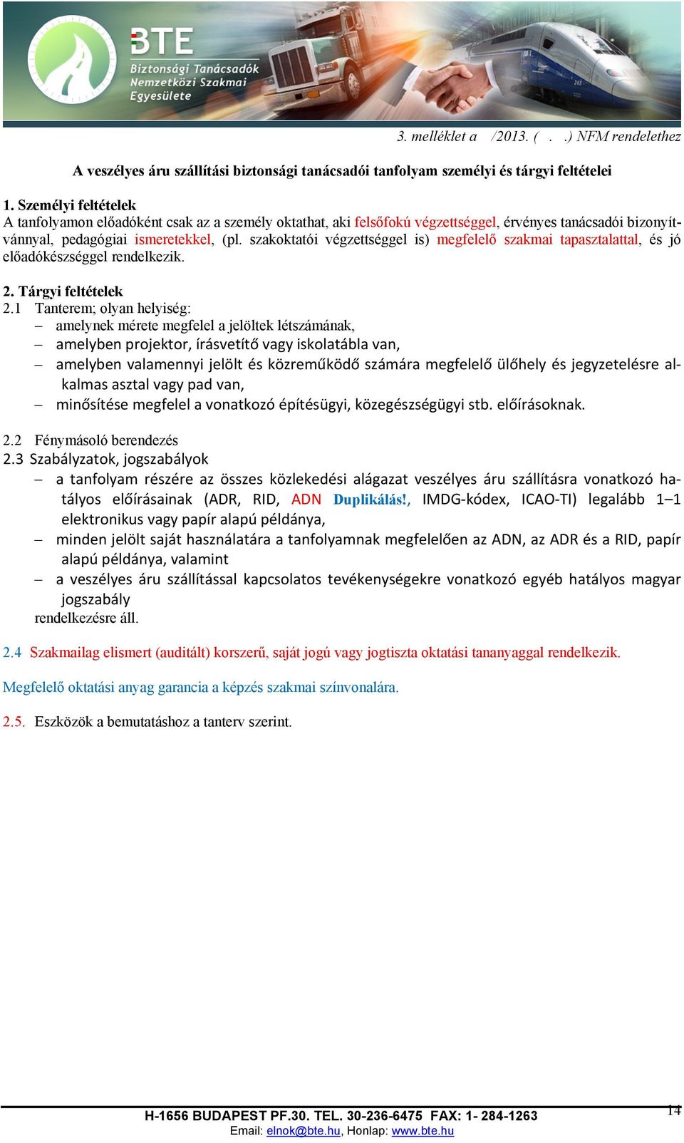 szakoktatói végzettséggel is) megfelelő szakmai tapasztalattal, és jó előadókészséggel rendelkezik. 2. Tárgyi feltételek 2.