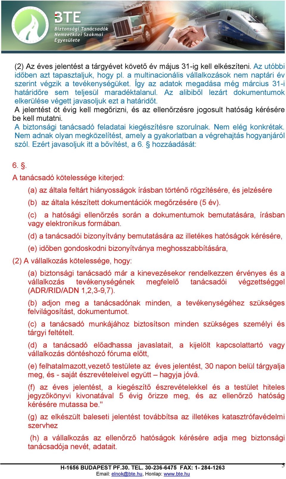 A jelentést öt évig kell megőrizni, és az ellenőrzésre jogosult hatóság kérésére be kell mutatni. A biztonsági tanácsadó feladatai kiegészítésre szorulnak. Nem elég konkrétak.