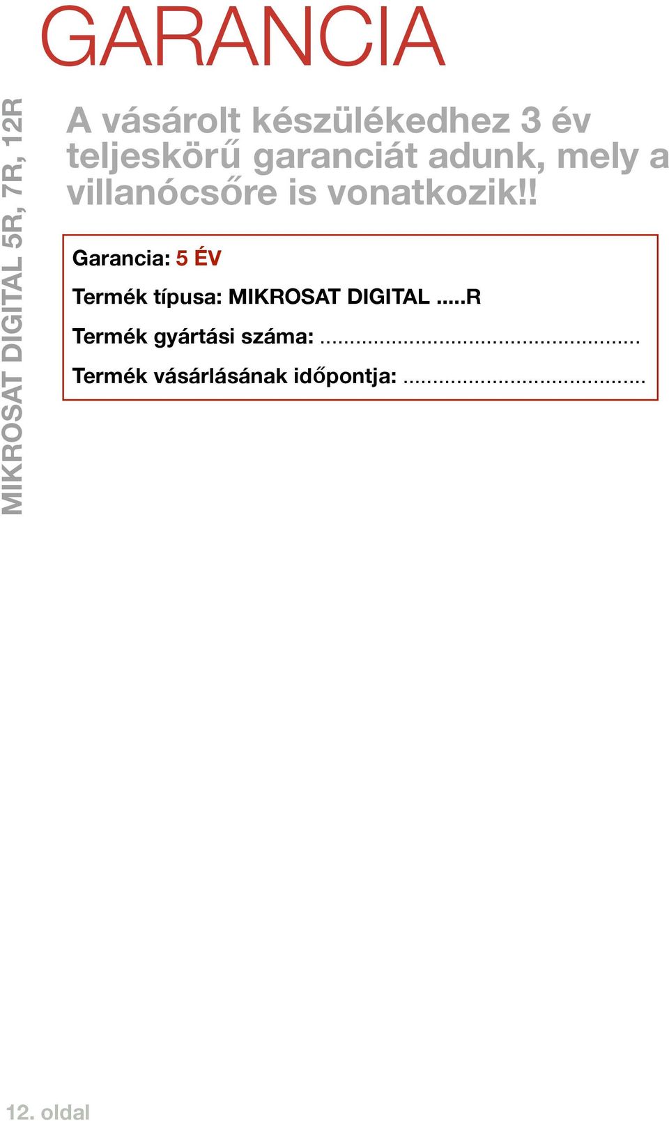 vonatkozik!! Garancia: 5 ÉV Termék típusa: MIKROSAT DIGITAL.