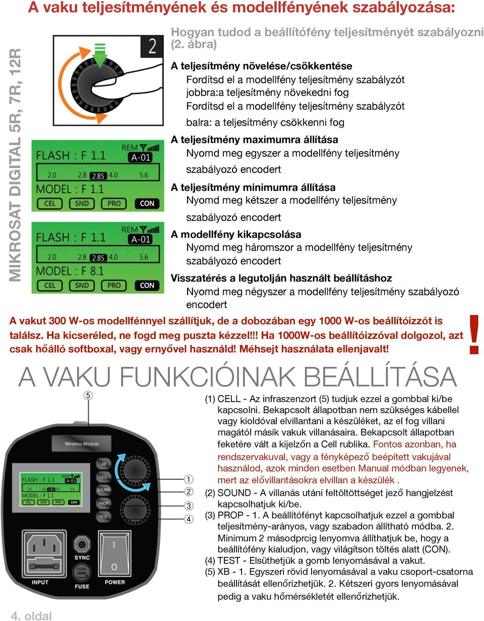 csökkenni fog A teljesítmény maximumra állítása Nyomd meg egyszer a modellfény teljesítmény szabályozó encodert A teljesítmény minimumra állítása Nyomd meg kétszer a modellfény teljesítmény