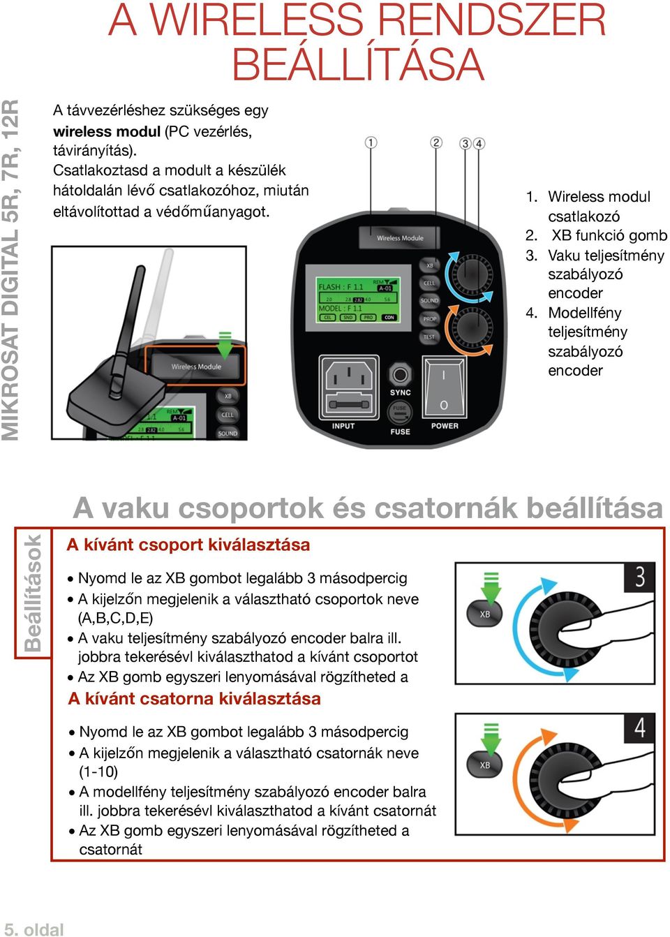 Modellfény teljesítmény szabályozó encoder Beállítások A vaku csoportok és csatornák beállítása A kívánt csoport kiválasztása Nyomd le az XB gombot legalább 3 másodpercig A kijelzőn megjelenik a