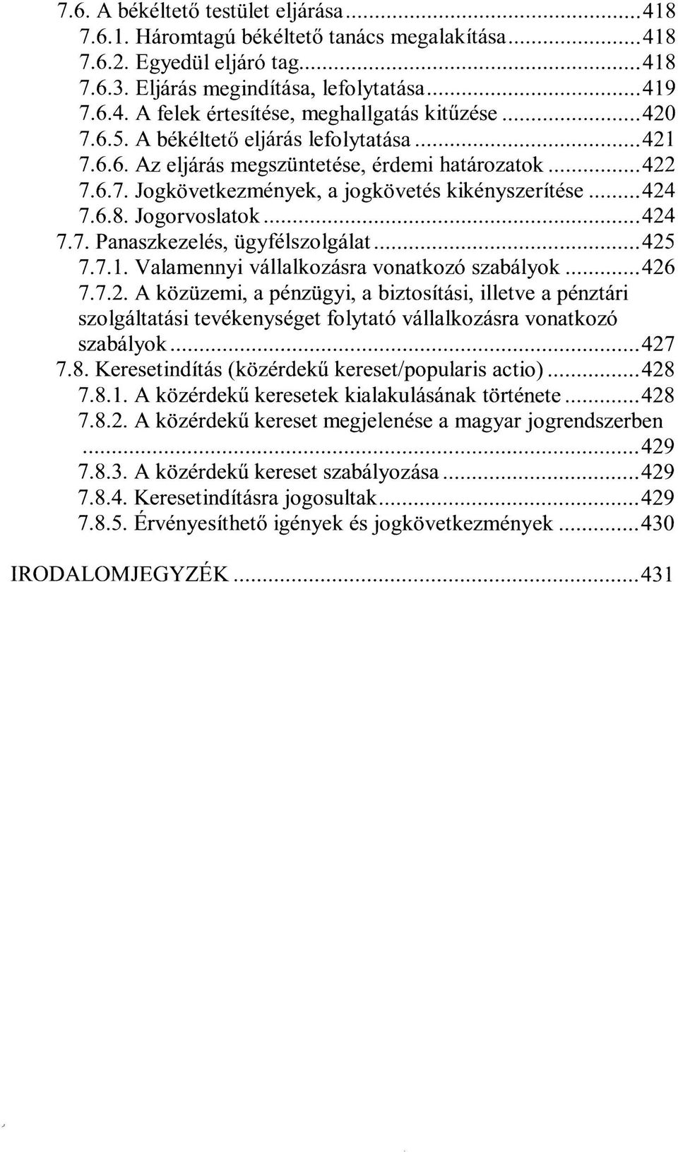 7.1. Valamennyi vállalkozásra vonatkozó szabályok 426 7.7.2. A közüzemi, a pénzügyi, a biztosítási, illetve a pénztári szolgáltatási tevékenységet folytató vállalkozásra vonatkozó szabályok 427 7.8.