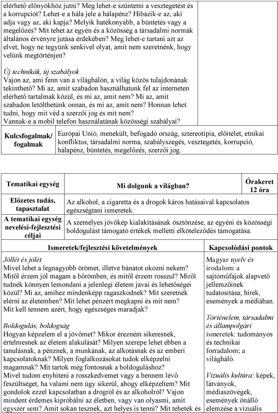 Meg lehet-e tartani azt az elvet, hogy ne tegyünk senkivel olyat, amit nem szeretnénk, hogy velünk megtörténjen?