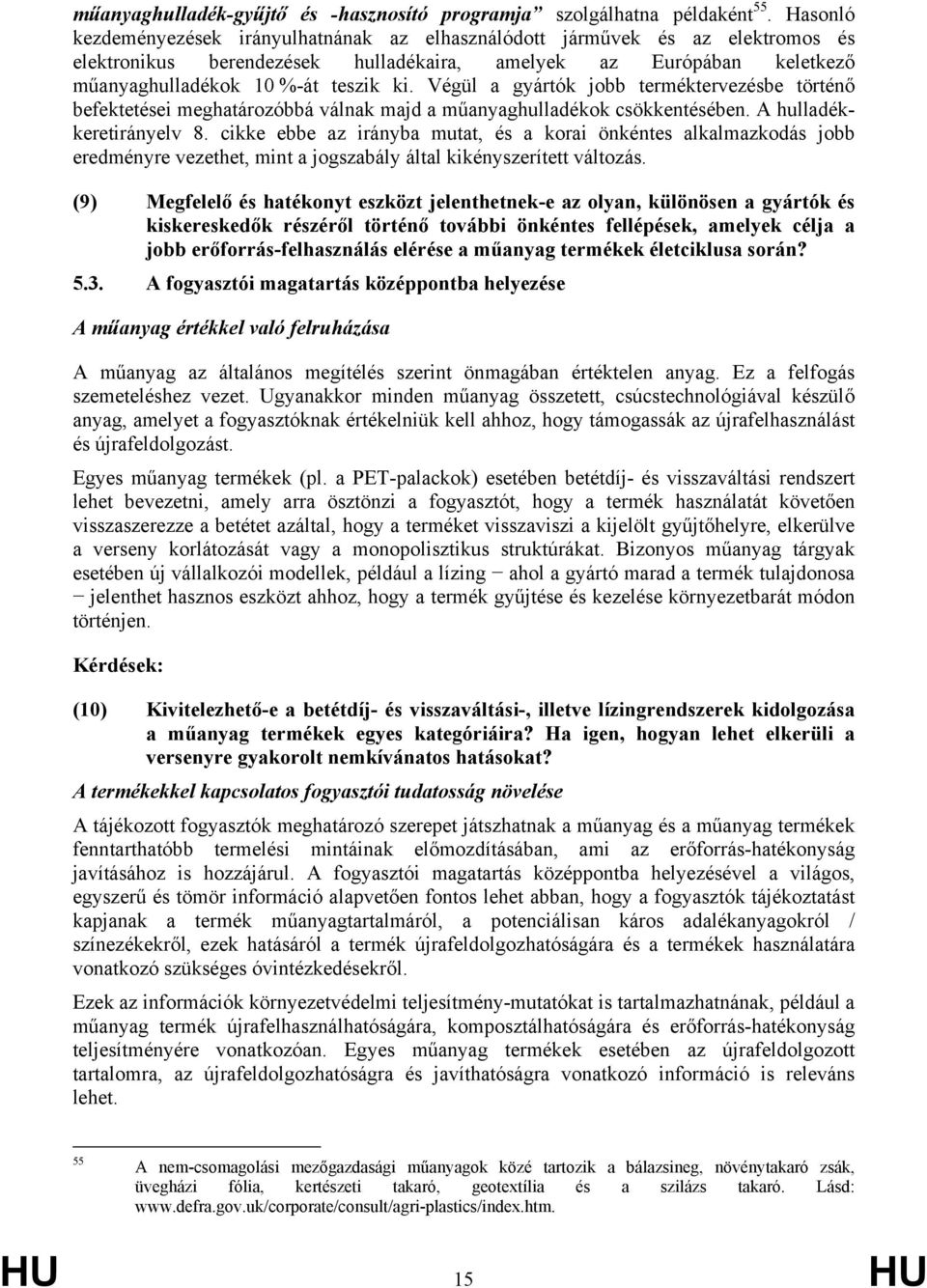 Végül a gyártók jobb terméktervezésbe történő befektetései meghatározóbbá válnak majd a műanyaghulladékok csökkentésében. A hulladékkeretirányelv 8.