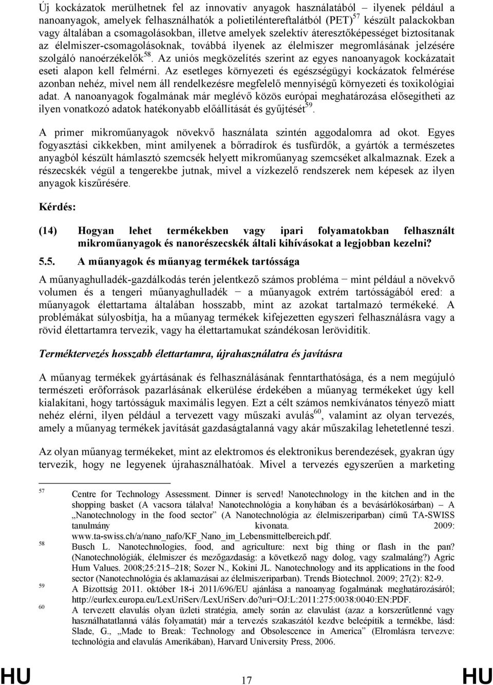 Az uniós megközelítés szerint az egyes nanoanyagok kockázatait eseti alapon kell felmérni.