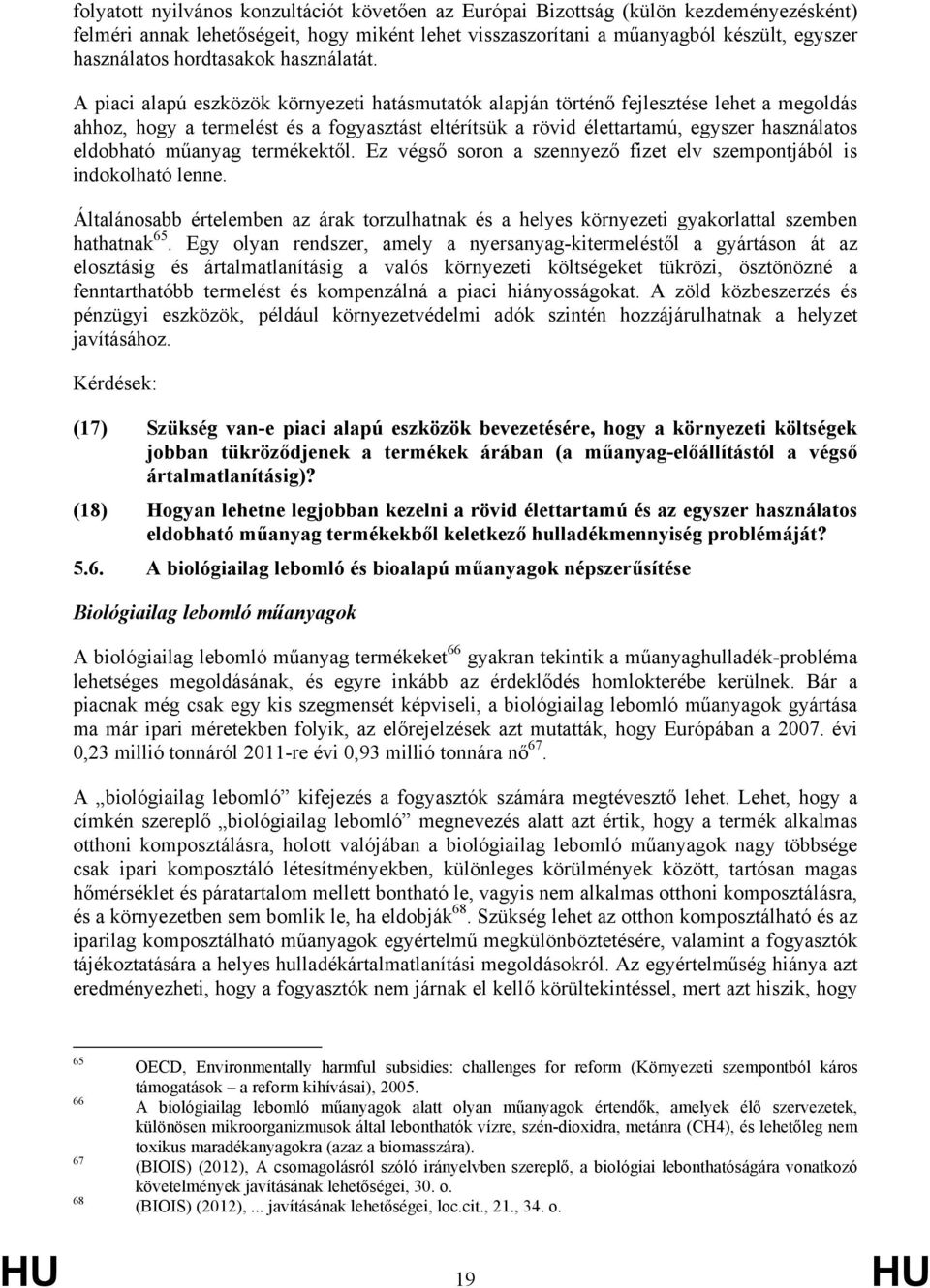A piaci alapú eszközök környezeti hatásmutatók alapján történő fejlesztése lehet a megoldás ahhoz, hogy a termelést és a fogyasztást eltérítsük a rövid élettartamú, egyszer használatos eldobható