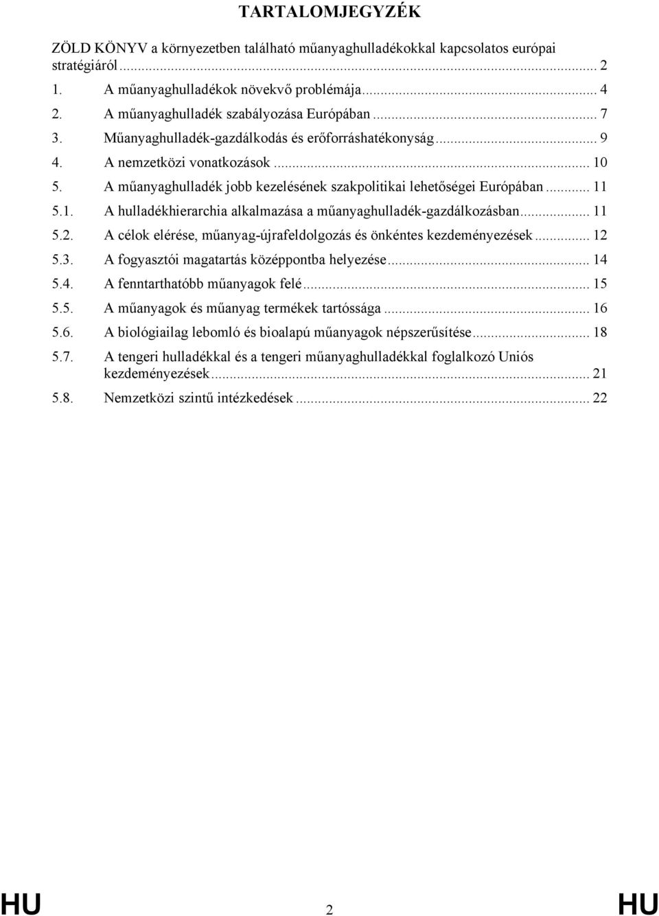 A műanyaghulladék jobb kezelésének szakpolitikai lehetőségei Európában... 11 5.1. A hulladékhierarchia alkalmazása a műanyaghulladék-gazdálkozásban... 11 5.2.