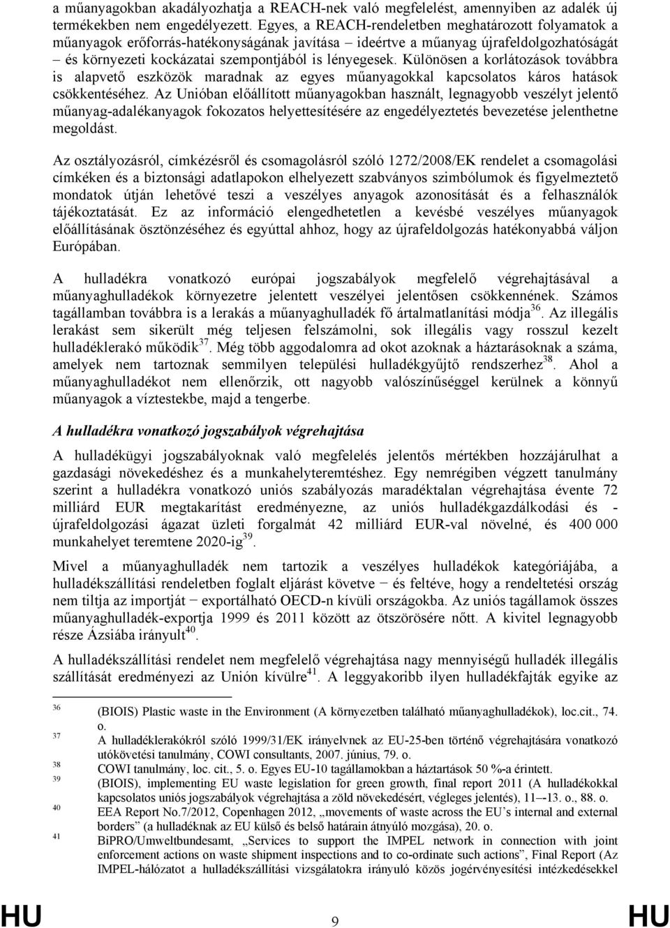 Különösen a korlátozások továbbra is alapvető eszközök maradnak az egyes műanyagokkal kapcsolatos káros hatások csökkentéséhez.