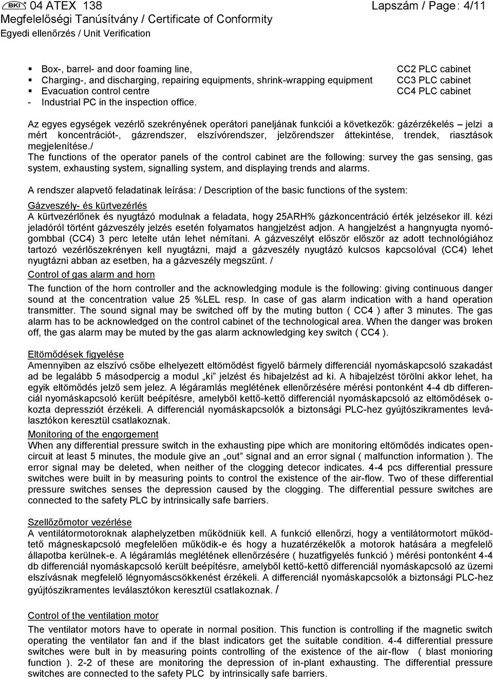 CC2 PLC cabinet CC3 PLC cabinet CC4 PLC cabinet Az egyes egységek vezérlő szekrényének operátori paneljának funkciói a következők: gázérzékelés jelzi a mért koncentrációt, gázrendszer,