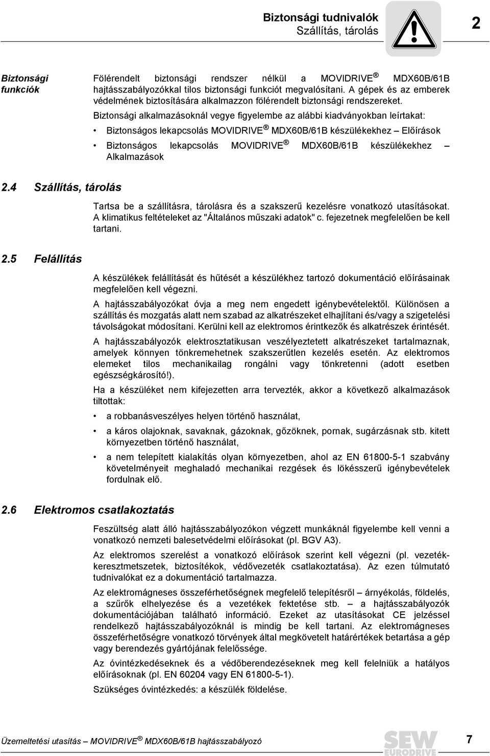 Biztonsági alkalmazásoknál vegye figyelembe az alábbi kiadványokban leírtakat: Biztonságos lekapcsolás MOVIDRIVE MDX60B/61B készülékekhez Előírások Biztonságos lekapcsolás MOVIDRIVE MDX60B/61B