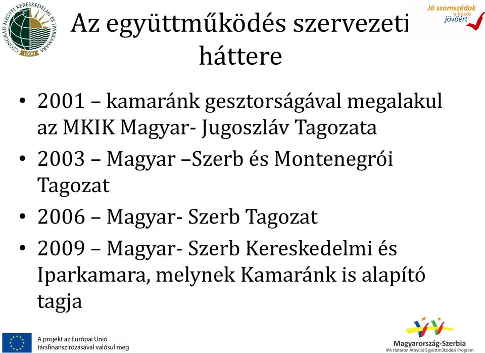 és Montenegrói Tagozat 2006 Magyar- Szerb Tagozat 2009 Magyar-