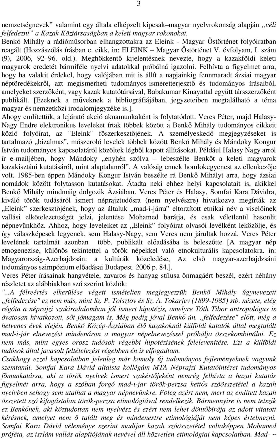 2006, 92 96. old.). Meghökkentő kijelentésnek nevezte, hogy a kazakföldi keleti magyarok eredetét bármiféle nyelvi adatokkal próbálná igazolni.