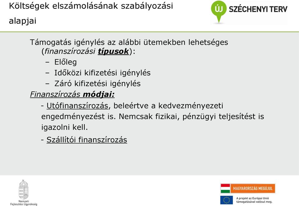 igénylés Finanszírozás módjai: - Utófinanszírozás, beleértve a kedvezményezeti