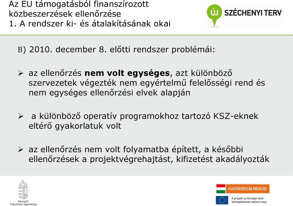 előtti rendszer problémái: az ellenőrzés nem volt egységes, azt különböző szervezetek végezték nem egyértelmű