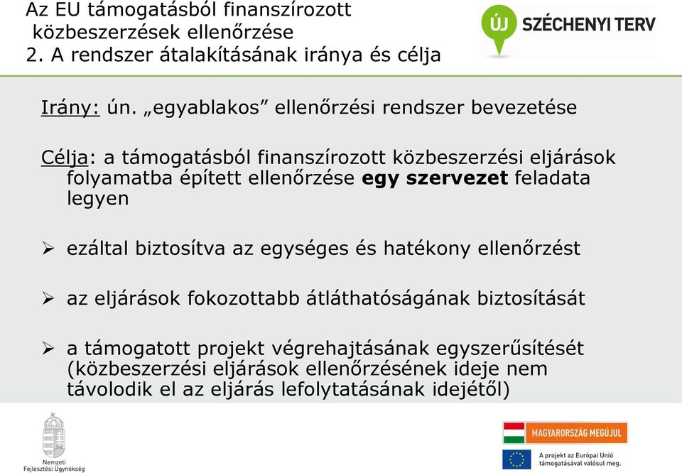 egy szervezet feladata legyen ezáltal biztosítva az egységes és hatékony ellenőrzést az eljárások fokozottabb átláthatóságának