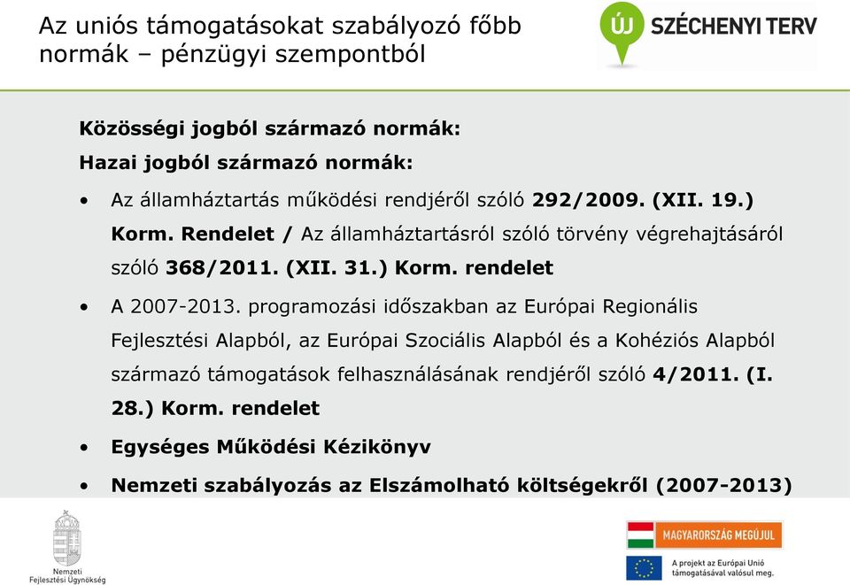 programozási időszakban az Európai Regionális Fejlesztési Alapból, az Európai Szociális Alapból és a Kohéziós Alapból származó támogatások