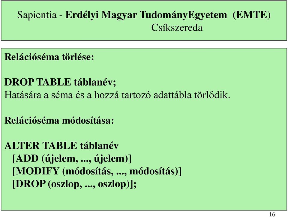 törlődik. Relációséma módosítása: ALTER TABLE táblanév [ADD (újelem,.