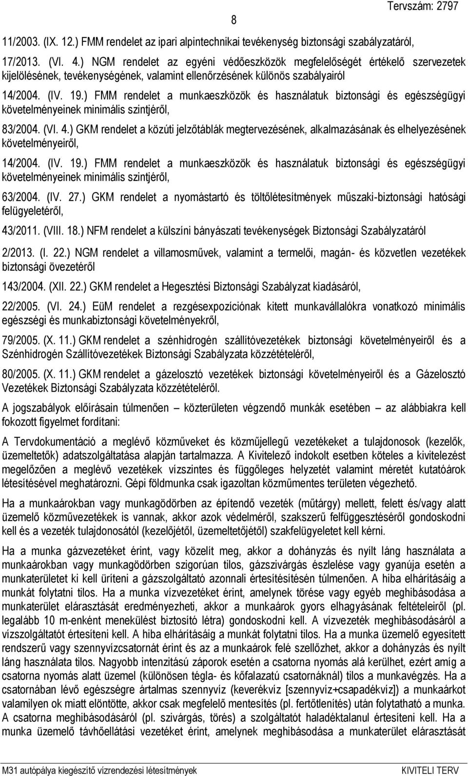 ) FMM rendelet a munkaeszközök és használatuk biztonsági és egészségügyi követelményeinek minimális szintjéről, 83/2004. (VI. 4.