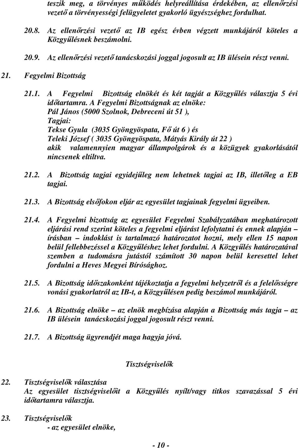 Fegyelmi Bizottság 21.1. A Fegyelmi Bizottság elnökét és két tagját a Közgyűlés választja 5 évi időtartamra.