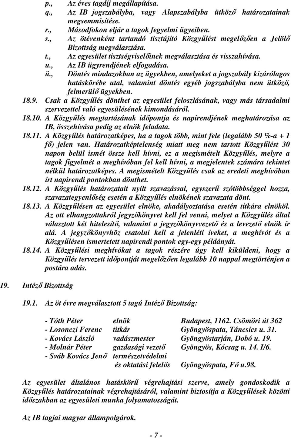 yrendjének elfogadása. ü., Döntés mindazokban az ügyekben, amelyeket a jogszabály kizárólagos hatáskörébe utal, valamint döntés egyéb jogszabályba nem ütköző, felmerülő ügyekben. 18.9.
