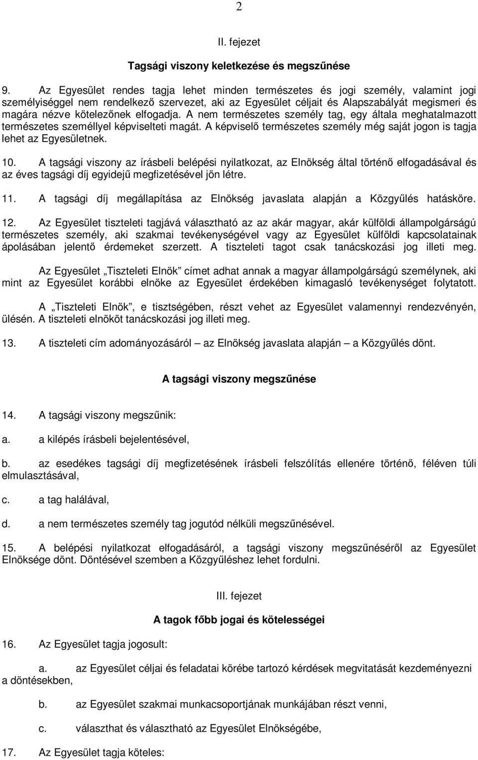 kötelezınek elfogadja. A nem természetes személy tag, egy általa meghatalmazott természetes személlyel képviselteti magát.