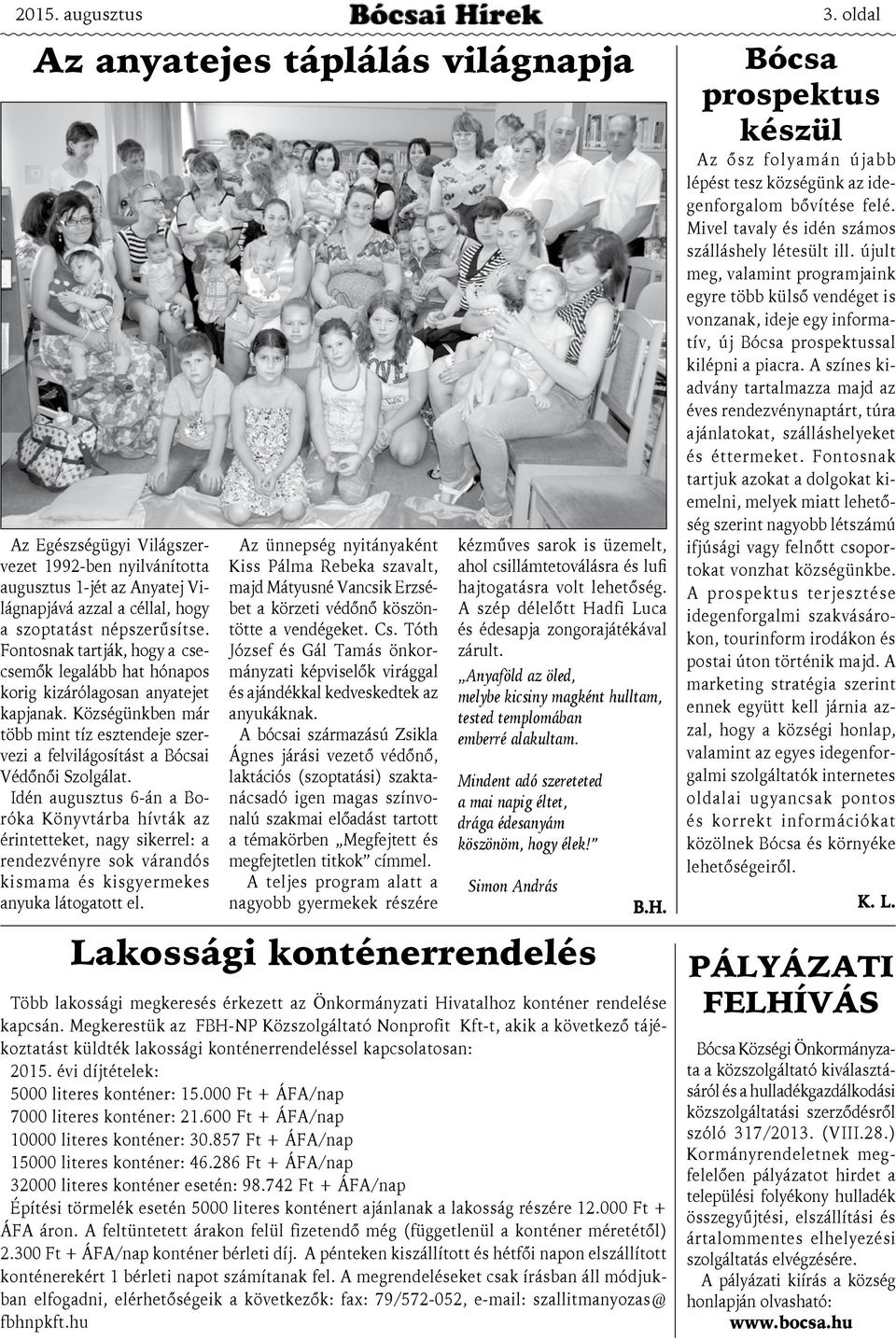 Idén augusztus 6-án a Boróka Könyvtárba hívták az érintetteket, nagy sikerrel: a rendezvényre sok várandós kismama és kisgyermekes anyuka látogatott el.