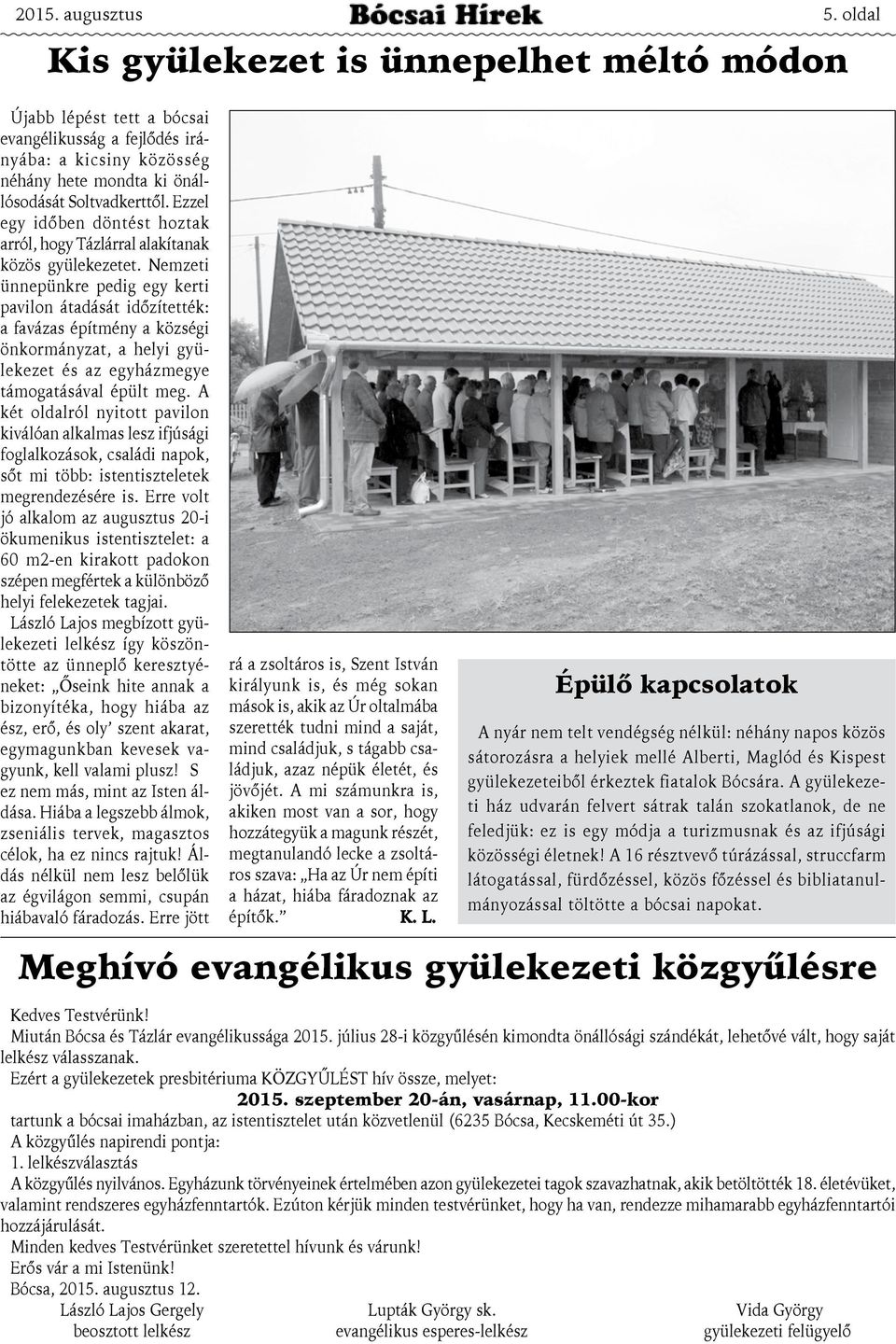 Nemzeti ünnepünkre pedig egy kerti pavilon átadását időzítették: a favázas építmény a községi önkormányzat, a helyi gyülekezet és az egyházmegye támogatásával épült meg.