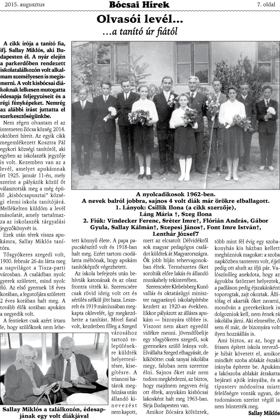 Fiúk: Vindecker Ferenc, Sréter Imre, Flórián András, Gábor Gyula, Sallay Kálmán, Szepesi János, Font Imre István, A cikk írója a tanító fia, ifj. Sallay Miklós, aki Budapesten él.