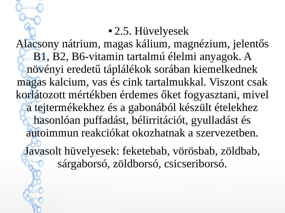 Viszont csak korlátozott mértékben érdemes őket fogyasztani, mivel a tejtermékekhez és a gabonából készült ételekhez hasonlóan