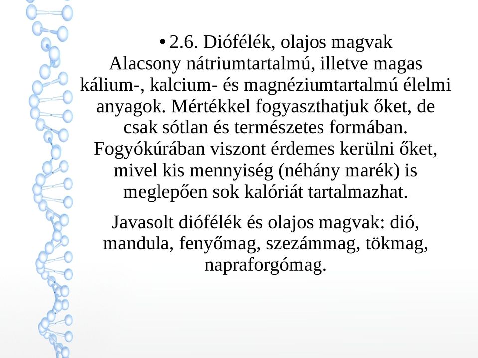 Mértékkel fogyaszthatjuk őket, de csak sótlan és természetes formában.