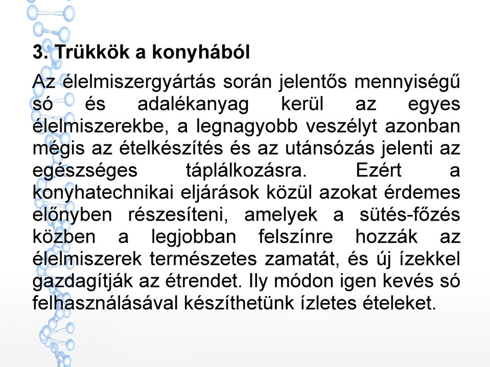 Ezért a konyhatechnikai eljárások közül azokat érdemes előnyben részesíteni, amelyek a sütés-főzés közben a legjobban