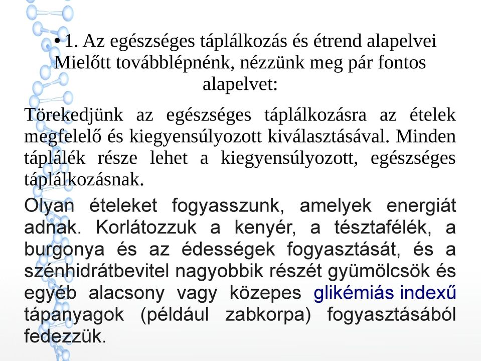 Minden táplálék része lehet a kiegyensúlyozott, egészséges táplálkozásnak. Olyan ételeket fogyasszunk, amelyek energiát adnak.