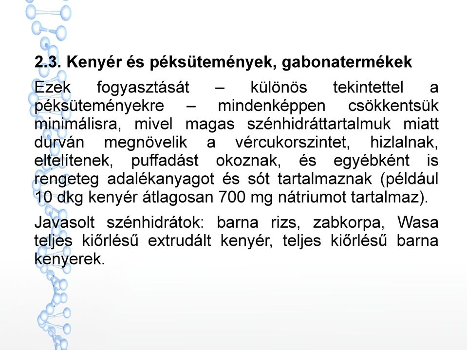 puffadást okoznak, és egyébként is rengeteg adalékanyagot és sót tartalmaznak (például 10 dkg kenyér átlagosan 700 mg