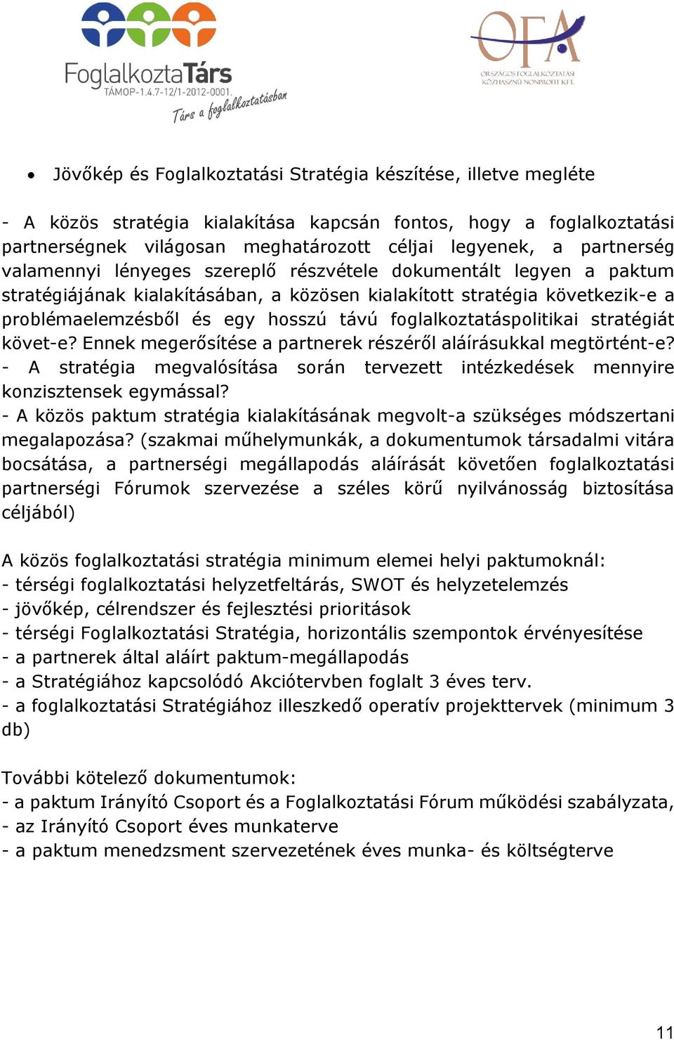 foglalkoztatáspolitikai stratégiát követ-e? Ennek megerősítése a partnerek részéről aláírásukkal megtörtént-e?