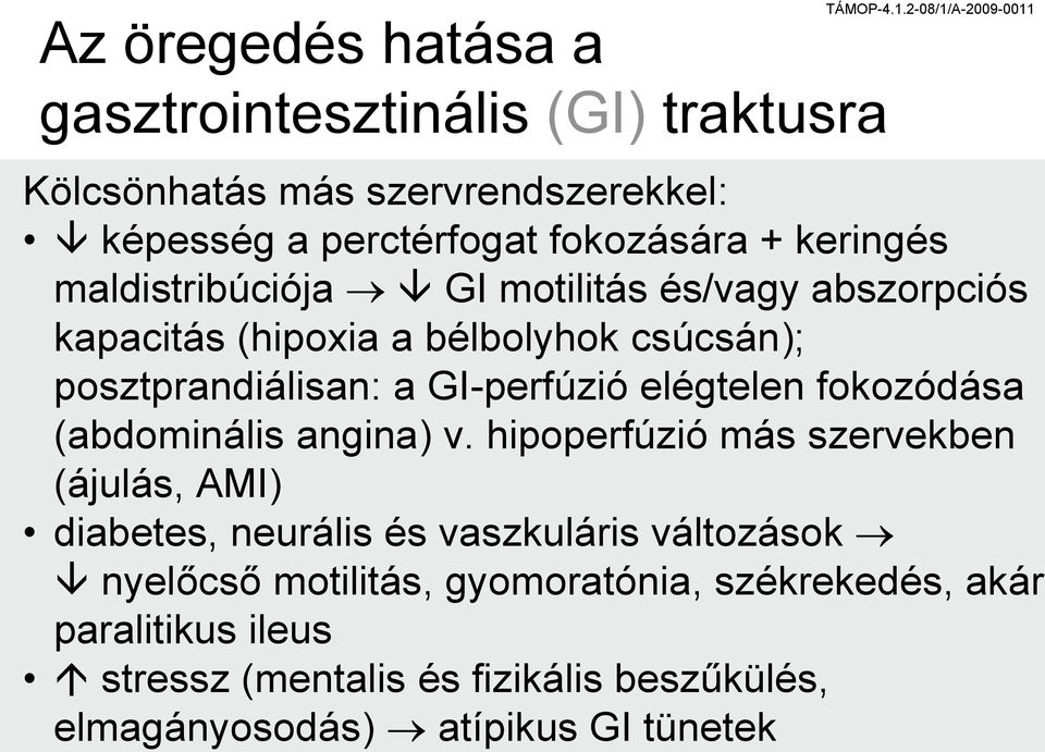 abszorpciós kapacitás (hipoxia a bélbolyhok csúcsán); posztprandiálisan: a GI-perfúzió elégtelen fokozódása (abdominális angina) v.